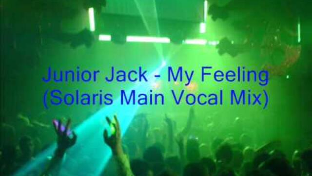 Junior Jack - My Feeling (Solaris Vocal Mix)