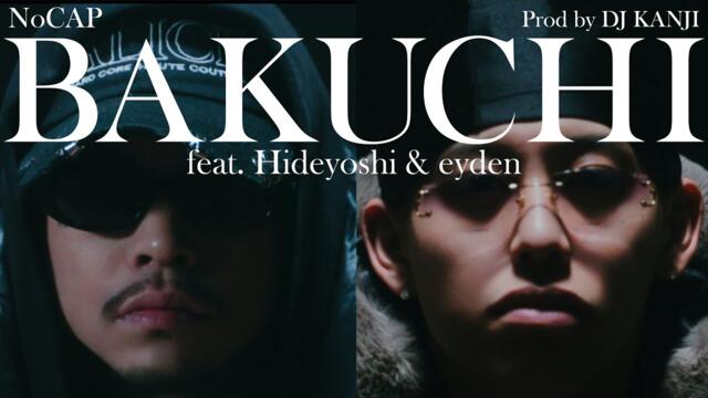 NoCAP - BAKUCHI (feat. Hideyoshi & eyden) [Prod by DJ KANJI]【Official Video】