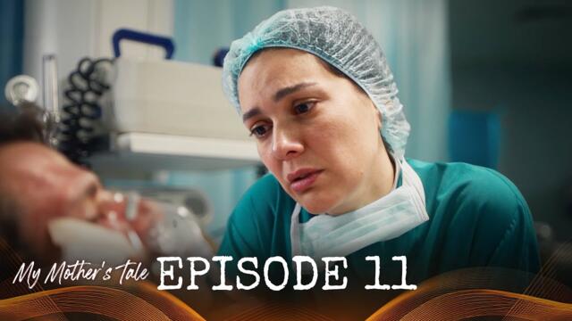 My Mother's Tale – Episode 11 | Full Turkish Drama with English Subtitles