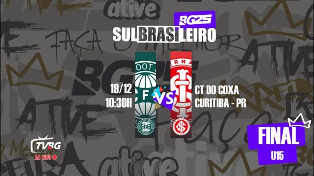 | AO VIVO | SULBRASILEIRO BG25 U15 - CORITIBA X INTERNACIONAL - FINAL