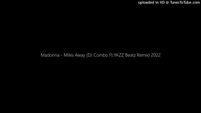 Madonna - Miles Away (DJ Combo Ft.YAZZ Beatz Remix) 2022