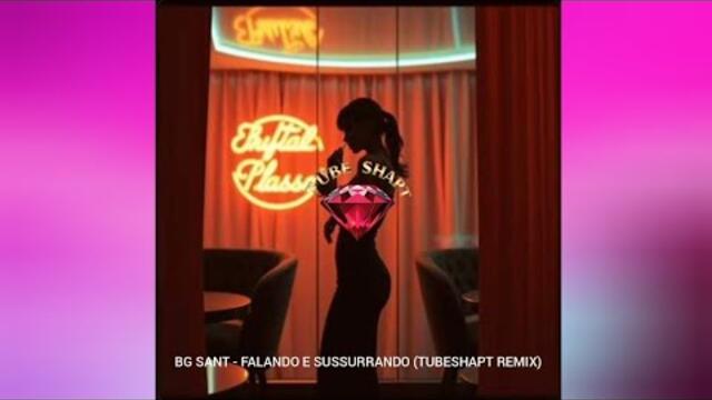 BG SANT - FALANDO E SUSSURRANDO (TUBESHAPT REMIX)