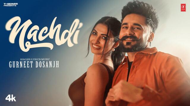 NACHDI (Official Video) | GURNEET DOSANJH | Latest Punjabi Songs 2025