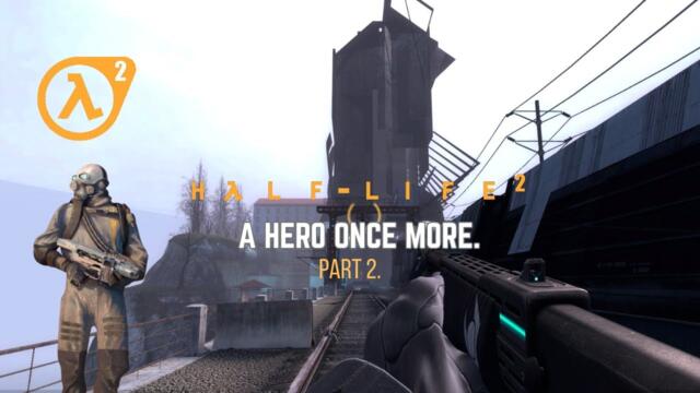 Half Life 2 : A Hero Once More Part 2