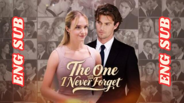 The One I Never Forget   Drama FULL MOVIES   ENGLISH SUB