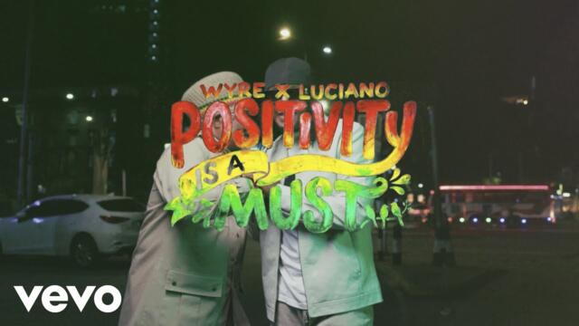 Luciano, Wyre - Positivity is A Must (Official Video)