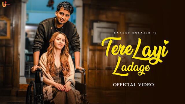 Tere Layi Ladage (Official Video) – Bannet Dosanjh | U&I Music | New Punjabi Song 2026