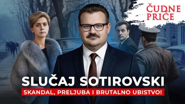 ČUDNE PRIČE 365 - SLUČAJ SOTIROVSKI skandal, preljuba i brutalno ubistvo! NOVOGODIŠNJI SPECIJAL