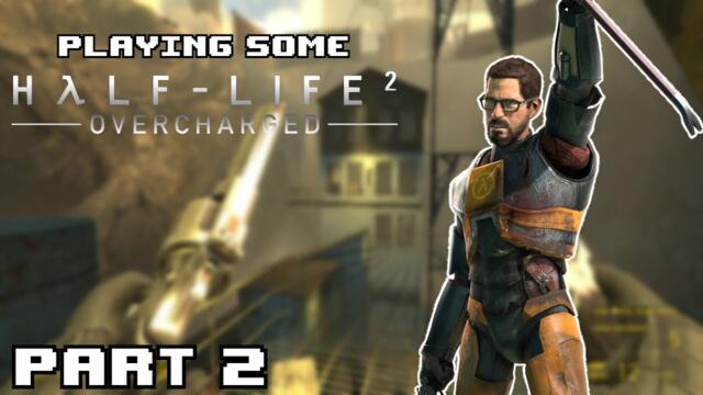 Playing Some - Half-Life 2: Overcharged (Ver. 2.5)!?!  [Part 2]
