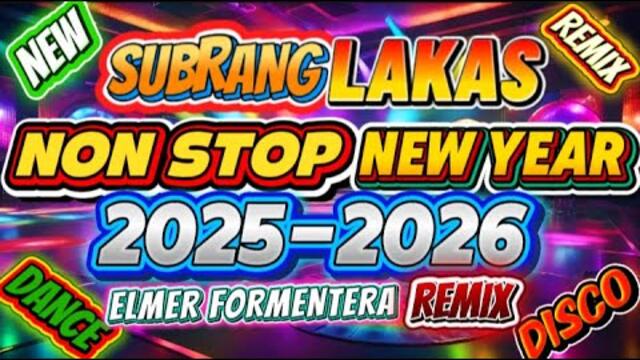 🔥🔥🔥SUBRANG LAKAS NON STOP NEW YEAR 2025-2026