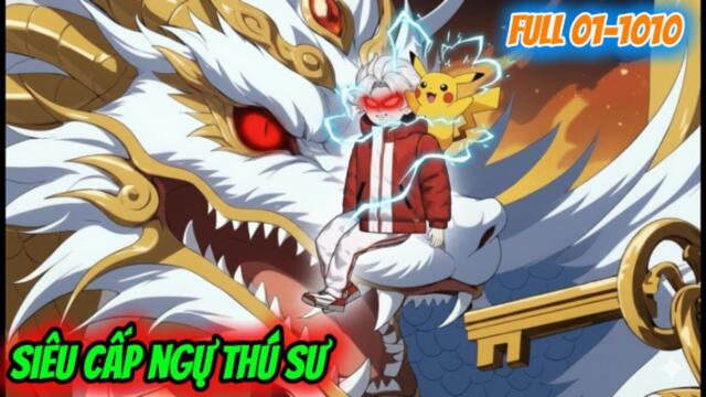 Siêu phẩm(01-1010): Siêu Cấp Ngự Thú Sư Mạnh Nhất || TuânVietsub