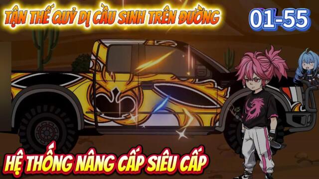 Full 01-55 : Tận Thế Quỷ Dị Cầu Sinh Trên Đường - Hệ Thống Nâng Cấp Siêu Cấp  / Su Su Review