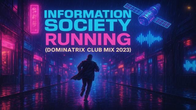 Information Society - Running  (Dominatrix Club Mix 2023)