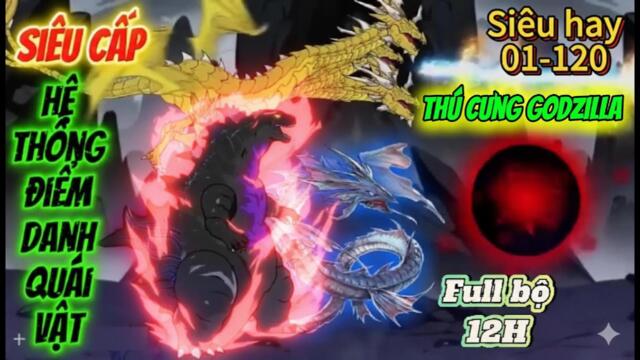 (Siêu Phẩm) Full bộ (12H) : Siêu Cấp Hệ Thống Điểm Danh Quái Vật (Pet Godzilla) || Như yên Sub