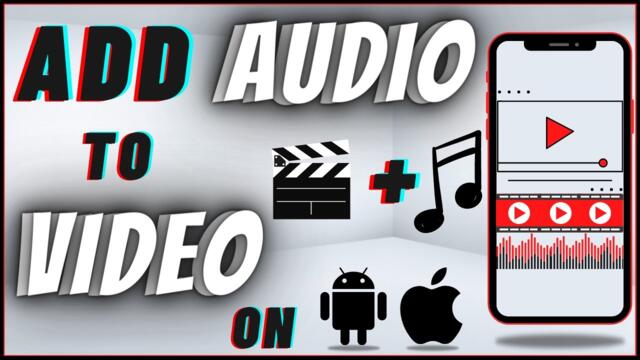 How To Add Audio To Video On Android & IPhone