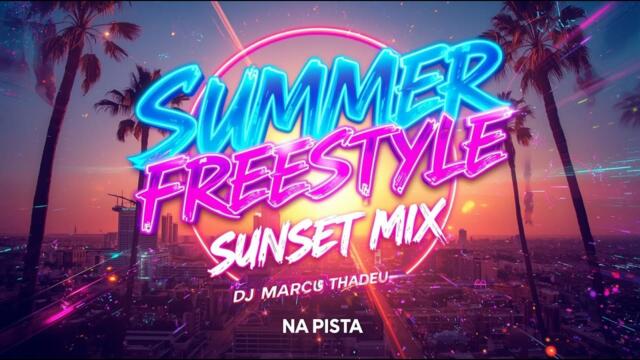 🔥🎧 SUMMER FREESTYLE REMIX SUNSET MIX| 🚀DJ MARCUS THADEU 🔥🎧