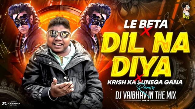 DIL NA DIYA X LE BETA | VIRAL DJ SONG | KRISH KA GANA SUNEGA | TRENDING INSTA SONG | DJ Vaibhav