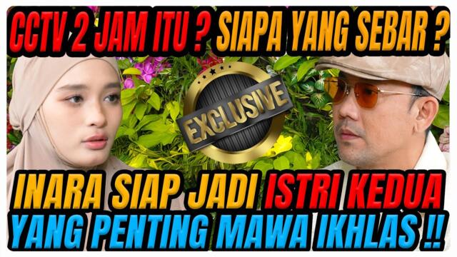 NETIZEN MUAK!! INARA UNGKAPKAN SEMUANYA DISINI‼️ SIAPA YG SEBAR CCTV⁉️ SIAP JADI ISTRI KE DUA⁉️
