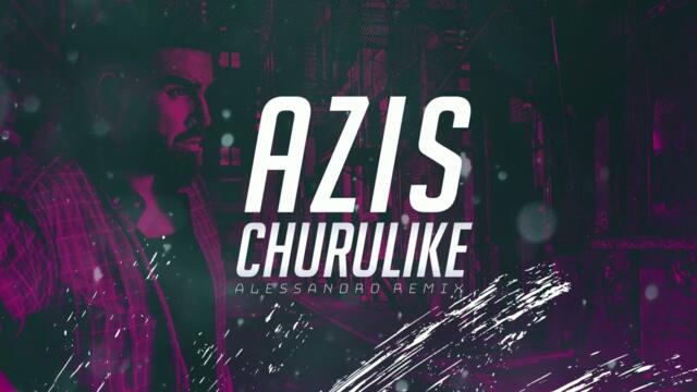 AZIS - CHURULIKE (ALESSANDRO REMIX)