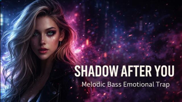 Shadow After You | Melodic Bass Emotional Trap Cinematic EDM