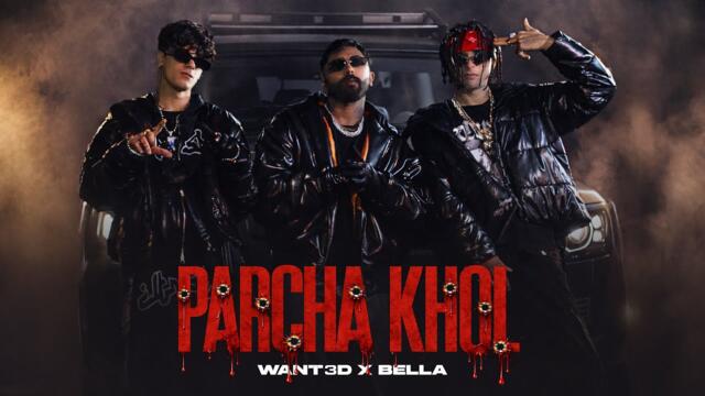 PARCHA KHOL - WANT3D x Bella (Official Video) | Def Jam India
