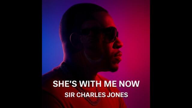 Sir Charles Jones  SHES WITH ME NOW OFFICIAL MUSIC VIDEO