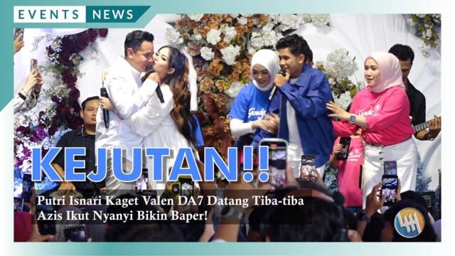 KEJUTAN!! Putri Isnari Kaget Valen DA7 Datang Tiba-tiba - Azis Ikut Nyanyi Bikin Baper!