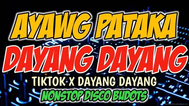 AYAWG PATAKA X DAYANG DAYANG - NONSTOP TIKTOK DISCO BUDOTS REMIX - RB REMIX