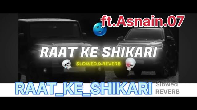 RAAT KE SHIKARI.@ft.Asnain.07.slowed Reverb 💗 SUBSCRIBE NOW'please 