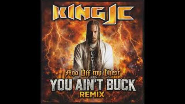 Ana Off My Chest (You Ain't Buck Remix) - King JC