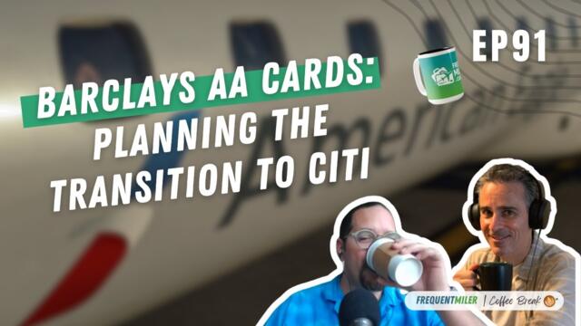 Barclays AA cards: planning the transition to Citi | Coffee Break Ep91 | 2-3-26