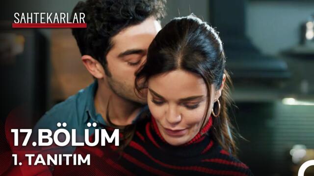 Sahtekarlar 17. Bölüm 1. Tanıtım - "Sevgilimin Yeni Hayatının İlk Günü"