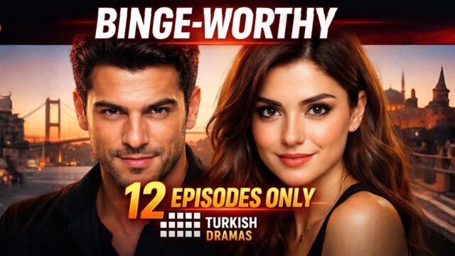 Top 10 Short Turkish Dramas With Just 12 Episodes You Can Binge Fast