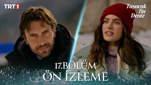 Taşacak Bu Deniz 17. Bölüm Ön İzleme @trt1
