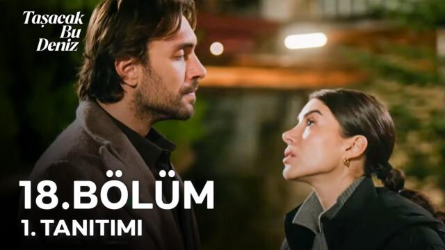 Taşacak Bu Deniz 18. Bölüm 1. Tanıtımı | "Şerif, Adil'i Yaktı!"