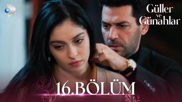Güller ve Günahlar 16. Bölüm - Full Bölüm