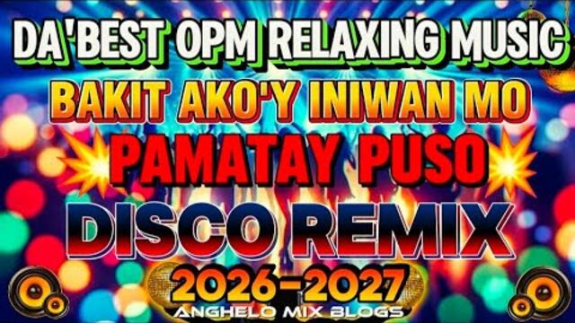 💥OPM LOVE SONGS MUSIC | BAKIT AKO'Y INIWAN MO | BEST TAGALOG PAMATAY PUSO DISCO REMIX NO CPR MUSIC