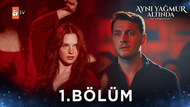 Aynı Yağmur Altında 1. Bölüm @atvturkiye