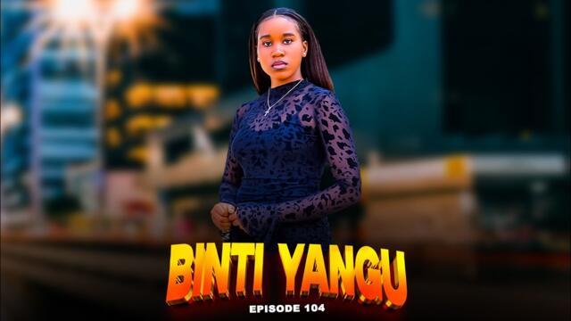 BINTI YANGU Full episode [ 104 ] #love