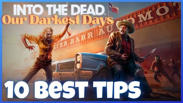 INTO THE DEAD: OUR DARKEST DAYS | 10 Best Tips