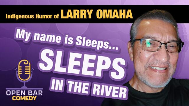 The Indigenous Humor of Larry Omaha |My Name Is Sleeps-Sleeps In The River| Half Hour Comedy Special