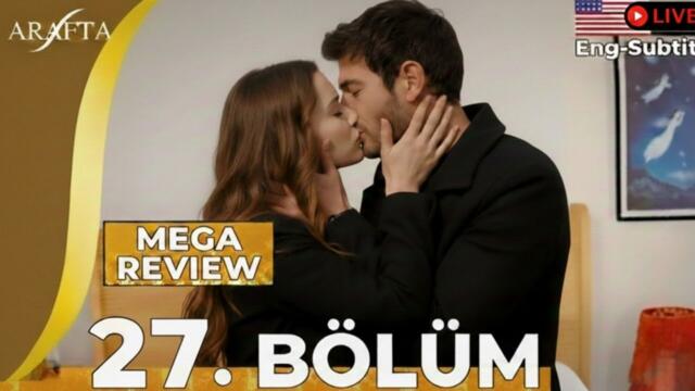 Arafta Episode 27 | Mega Epis Review | Full Episode | Turkish Series English Subtitles @araftadizisi