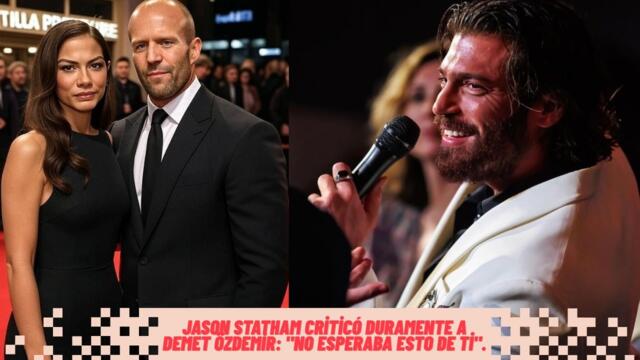 Jason Statham criticó duramente a Demet Özdemir: "No esperaba esto de ti".