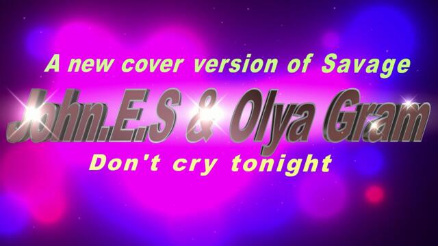 John.E.S & Olya Gram - Don't cry tonight ( Cover Savage 2025 )