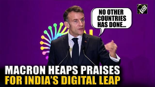 French President Emmanuel Macron heaps praises at India for digital leap at AI impact Summit