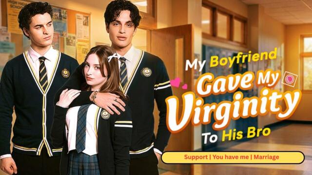 Boyfriend Gave My Virginity To His Bro - (2026) ✅ FULL EP