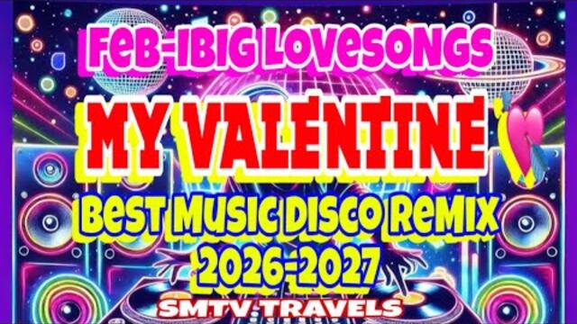 ⭐️💫MY VALENTINE💞FEB-IBIG LOVESONGS | BEST MUSIC DISCO REMIX 2026-2027