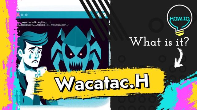 Trojan:Script/Wacatac.H!ml Malware Explained & Removal Guide