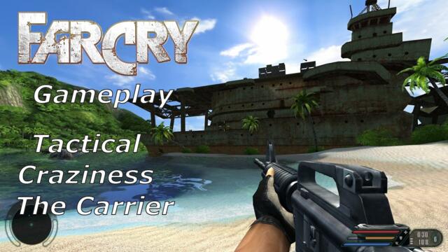 Far Cry - Gameplay | Tactical Craziness | The Carrier | Realistic Difficulty Is Awesome