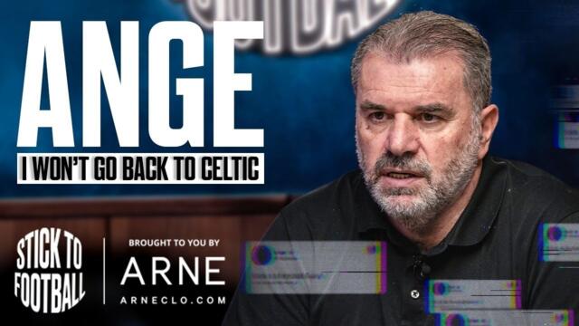 Ange: Spurs Fallout, Forest Job Regrets & Celtic Success | Stick to Football 117